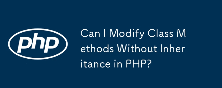 Can I Modify Class Methods Without Inheritance in PHP? 
