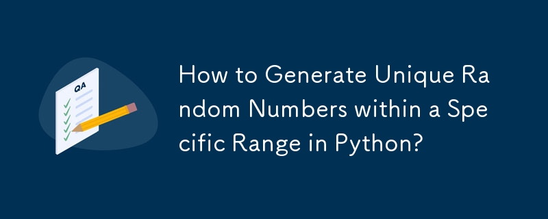 How to Generate Unique Random Numbers within a Specific Range in Python? 
