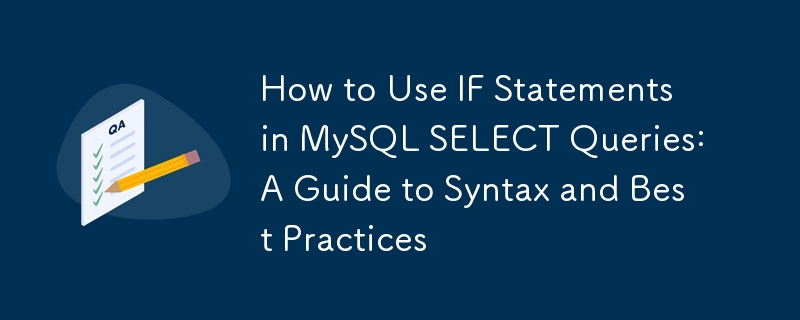 How to Use IF Statements in MySQL SELECT Queries: A Guide to Syntax and Best Practices 
