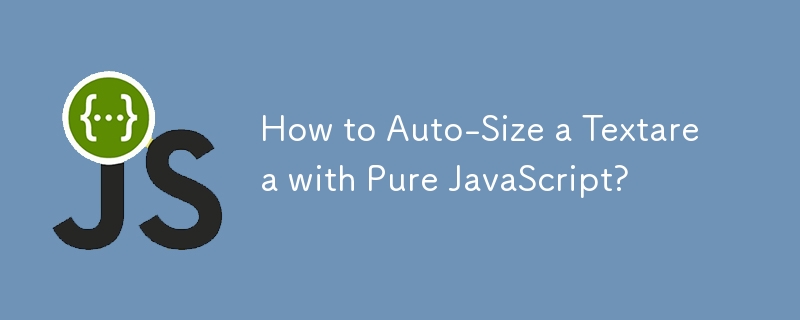 How to Auto-Size a Textarea with Pure JavaScript?