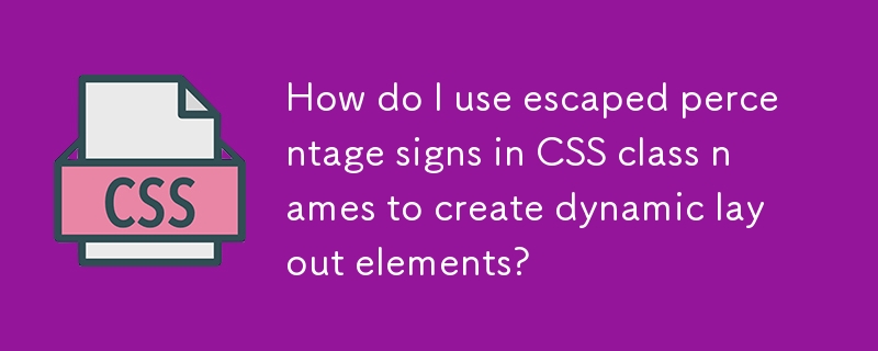 How do I use escaped percentage signs in CSS class names to create dynamic layout elements? 
