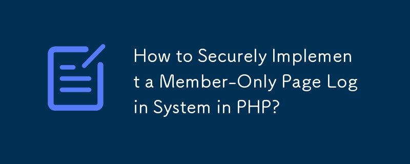 How to Securely Implement a Member-Only Page Login System in PHP? 
