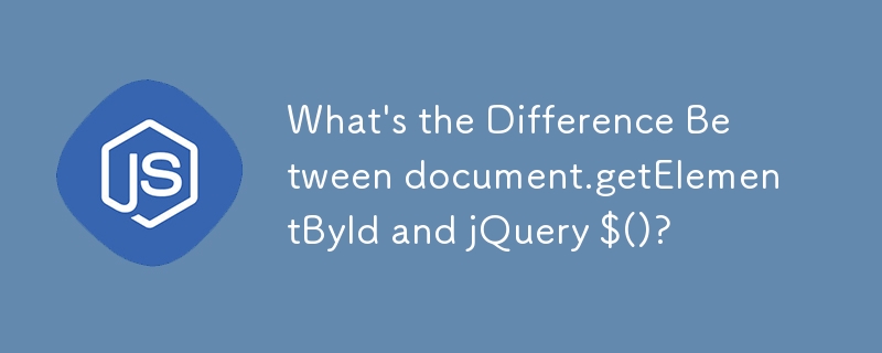 What\'s the Difference Between document.getElementById and jQuery $()?