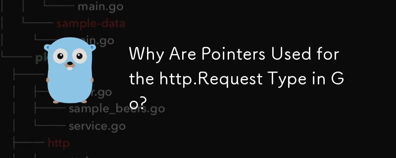 Why Are Pointers Used for the http.Request Type in Go? 
