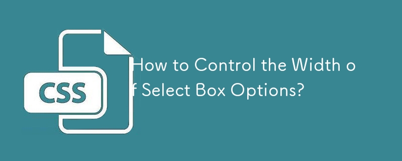 How to Control the Width of Select Box Options? 
