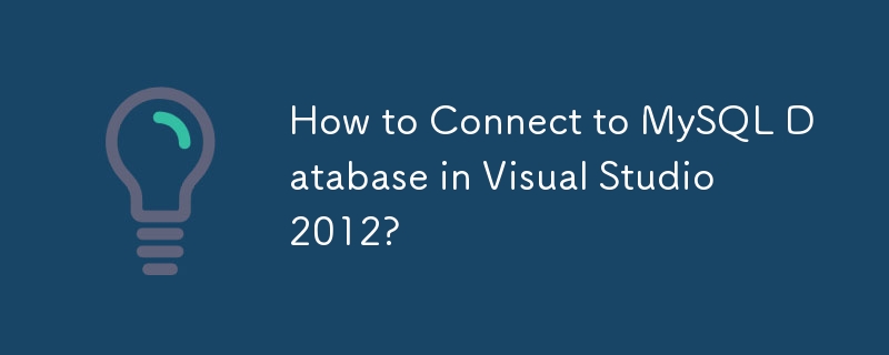 How to Connect to MySQL Database in Visual Studio 2012? 
