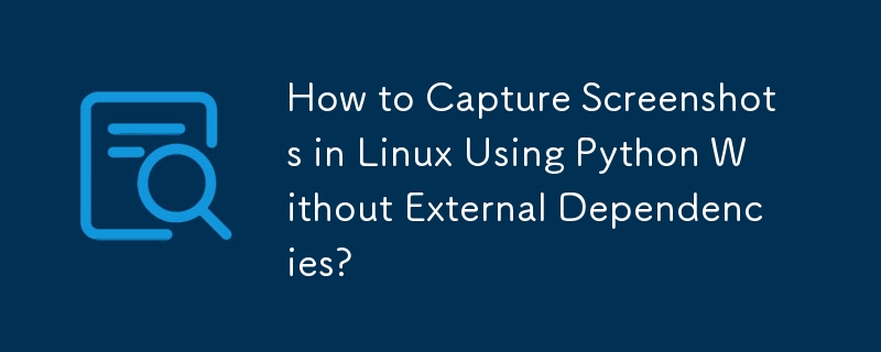 How to Capture Screenshots in Linux Using Python Without External Dependencies? 
