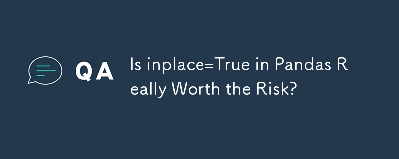 Is inplace=True in Pandas Really Worth the Risk? 
