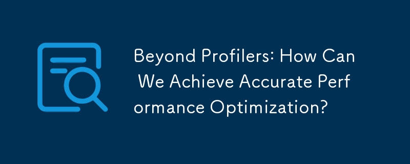 Beyond Profilers: How Can We Achieve Accurate Performance Optimization? 
