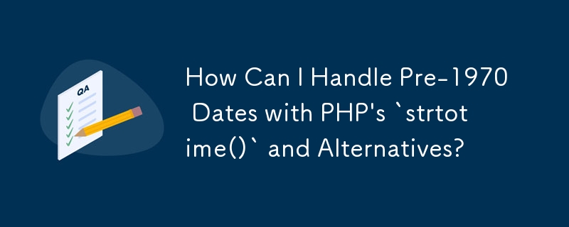 How Can I Handle Pre-1970 Dates with PHP\'s `strtotime()` and Alternatives?
