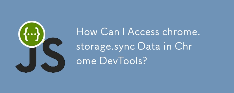 How Can I Access chrome.storage.sync Data in Chrome DevTools?