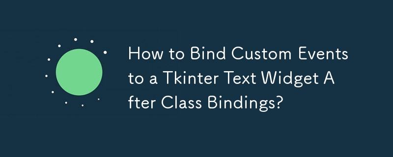 How to Bind Custom Events to a Tkinter Text Widget After Class Bindings? 
