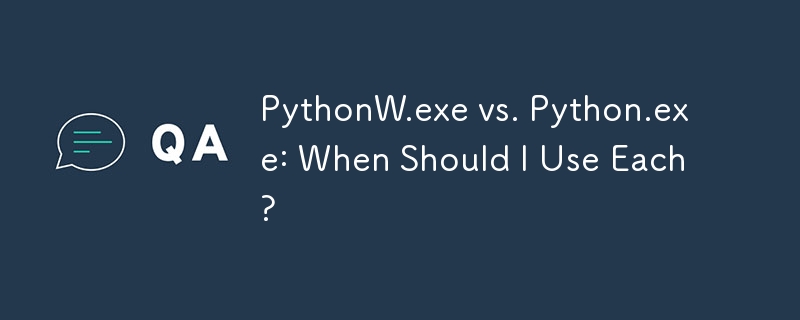 PythonW.exe vs. Python.exe: When Should I Use Each? 
