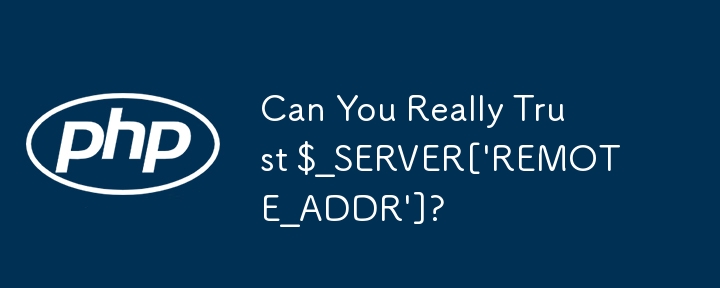 Can You Really Trust $_SERVER['REMOTE_ADDR']? 
