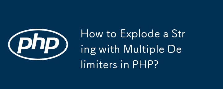 How to Explode a String with Multiple Delimiters in PHP? 
