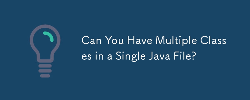 Can You Have Multiple Classes in a Single Java File? 
