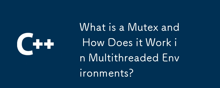 What is a Mutex and How Does it Work in Multithreaded Environments? 
