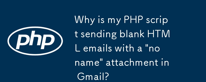 Why is my PHP script sending blank HTML emails with a 