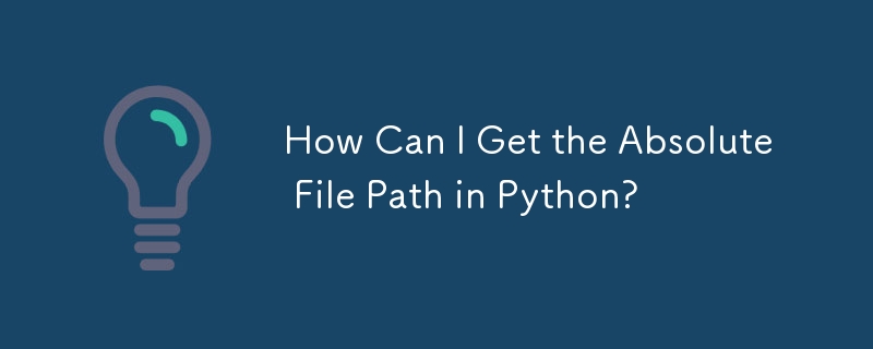 How Can I Get the Absolute File Path in Python?
