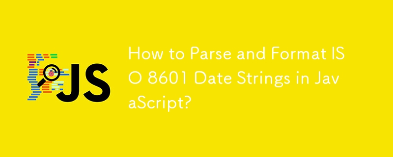 How to Parse and Format ISO 8601 Date Strings in JavaScript? 
