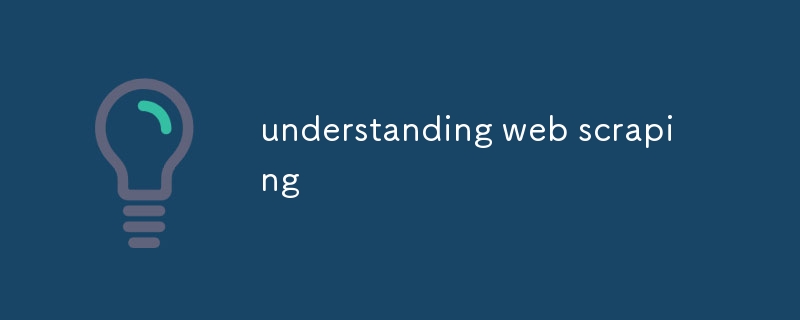 understanding web scraping