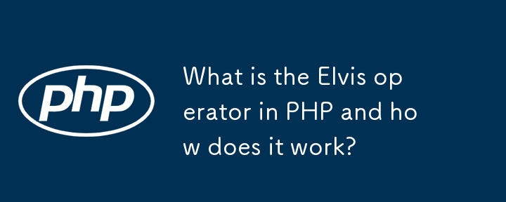 What is the Elvis operator in PHP and how does it work? 
