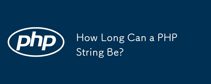 How Long Can a PHP String Be? 
