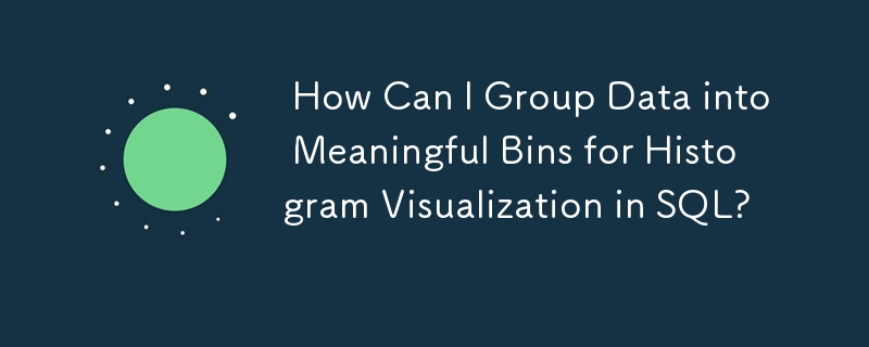  How Can I Group Data into Meaningful Bins for Histogram Visualization in SQL? 
