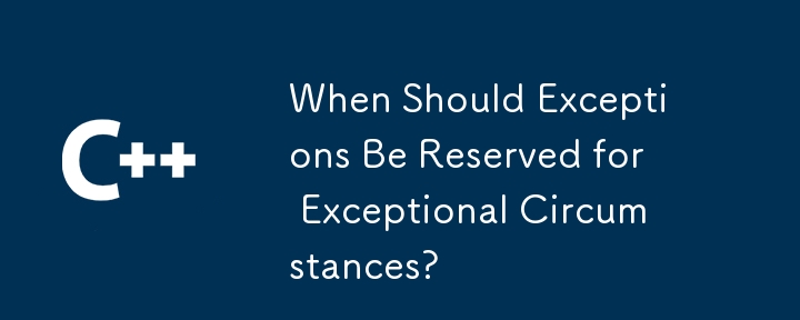 When Should Exceptions Be Reserved for Exceptional Circumstances? 
