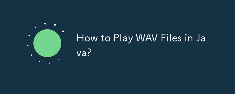 How to Play WAV Files in Java? 
