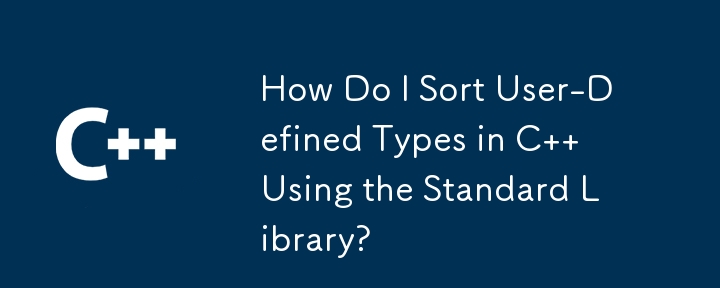 How Do I Sort User-Defined Types in C   Using the Standard Library? 
