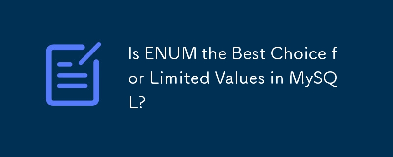 Is ENUM the Best Choice for Limited Values in MySQL? 
