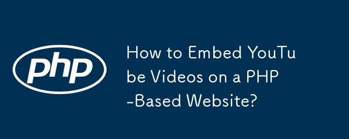 How to Embed YouTube Videos on a PHP-Based Website?