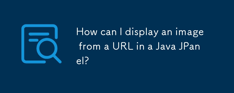 How can I display an image from a URL in a Java JPanel? 
