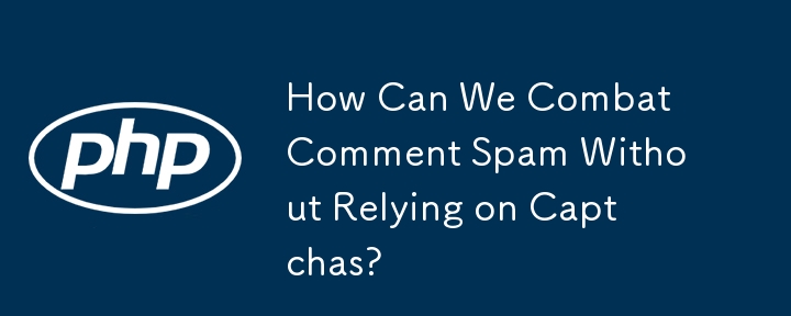 How Can We Combat Comment Spam Without Relying on Captchas? 
