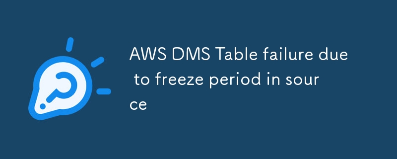 AWS DMS Table failure due to freeze period in source