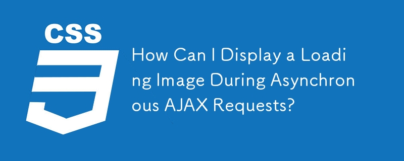 How Can I Display a Loading Image During Asynchronous AJAX Requests?
