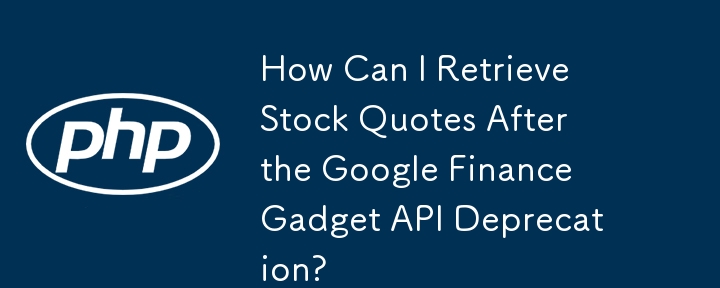 How Can I Retrieve Stock Quotes After the Google Finance Gadget API Deprecation? 
