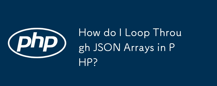 How do I Loop Through JSON Arrays in PHP? 
