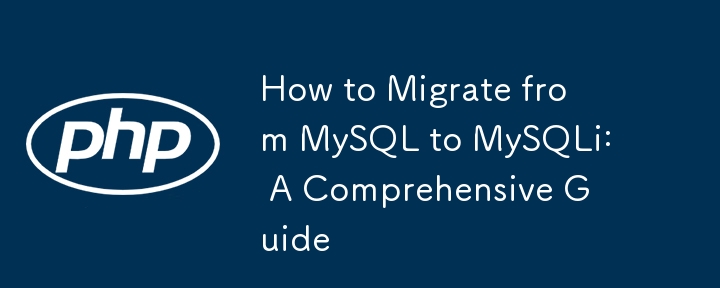 How to Migrate from MySQL to MySQLi: A Comprehensive Guide 
