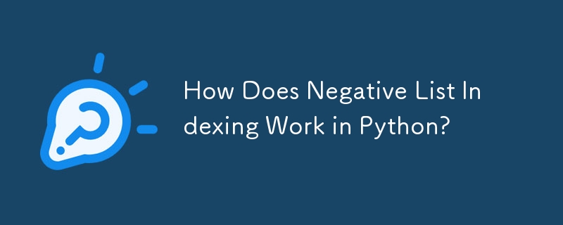 How Does Negative List Indexing Work in Python? 
