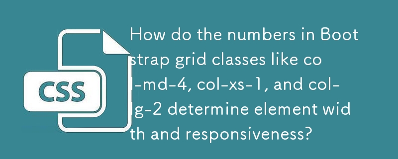 How do the numbers in Bootstrap grid classes like col-md-4, col-xs-1, and col-lg-2 determine element width and responsiveness? 
