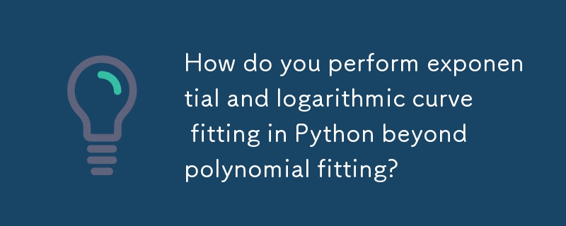 How do you perform exponential and logarithmic curve fitting in Python beyond polynomial fitting? 
