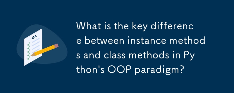 What is the key difference between instance methods and class methods in Python\'s OOP paradigm? 
