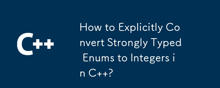 How to Explicitly Convert Strongly Typed Enums to Integers in C  ? 
