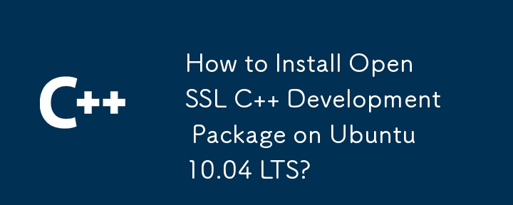 How to Install OpenSSL C   Development Package on Ubuntu 10.04 LTS? 
