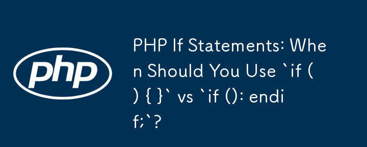 PHP If Statements: When Should You Use `if () { }` vs `if (): endif;`? 
