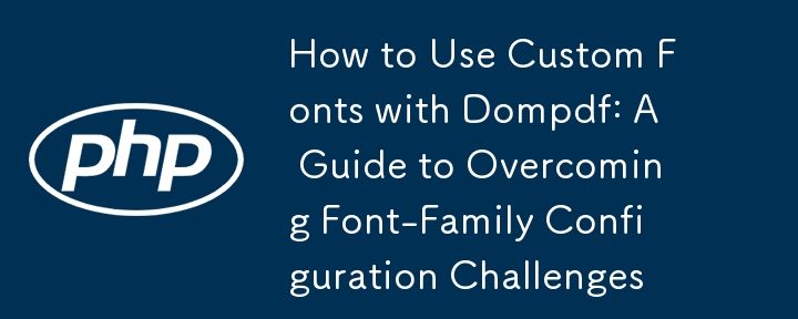 How to Use Custom Fonts with Dompdf: A Guide to Overcoming Font-Family Configuration Challenges. 
