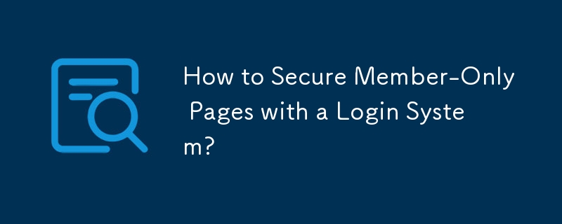 How to Secure Member-Only Pages with a Login System? 
