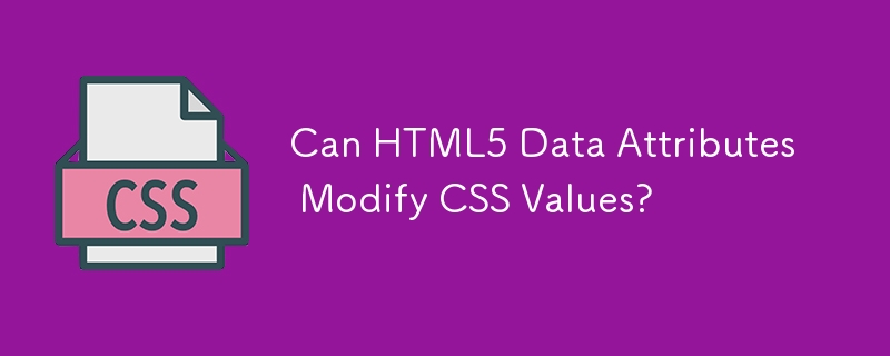 Can HTML5 Data Attributes Modify CSS Values? 
